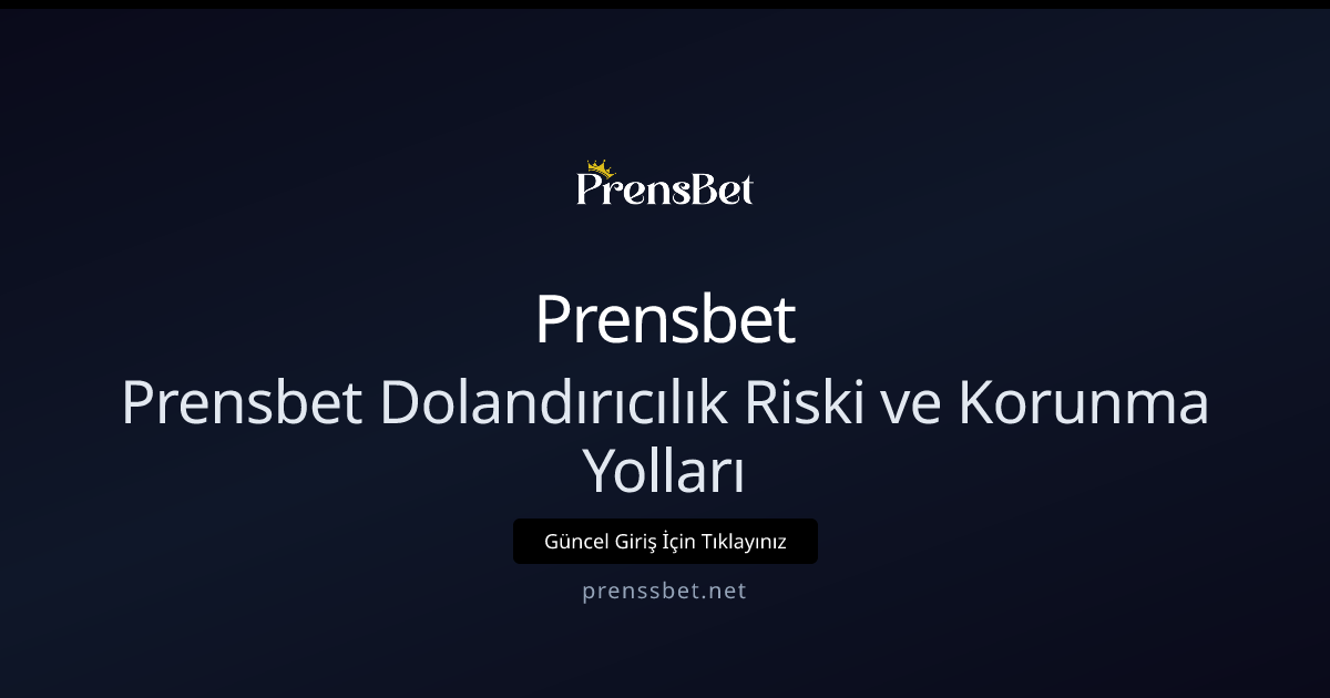 Prensbet Dolandırıcılık Riskleri ve Korunma Rehberi 2026