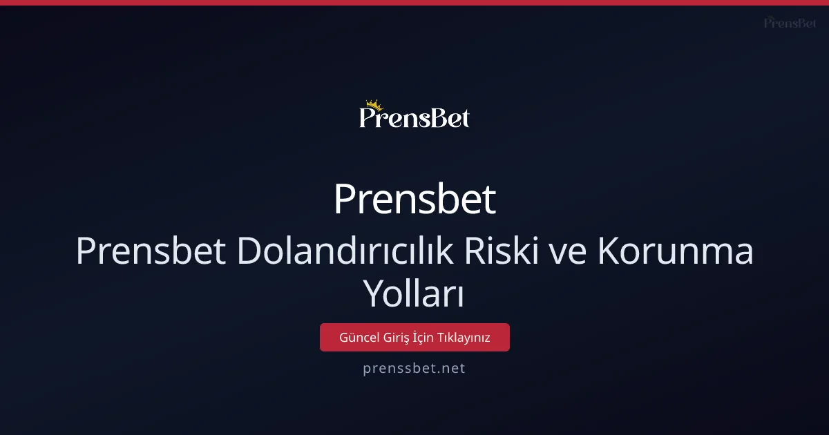 Prensbet Dolandırıcılık Riskine Karşı Gelişmiş Korunma Rehberi - Prensbet